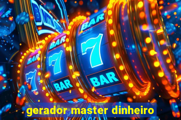 gerador master dinheiro